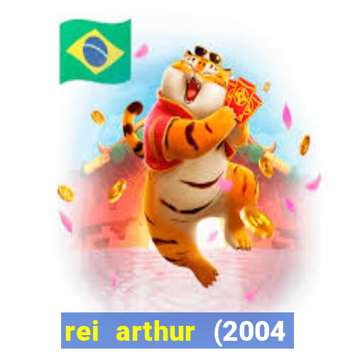 rei arthur (2004 assistir online)